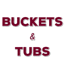Buckets and Tubs
